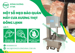 6 MẸO BẢO QUẢN MÁY CƯA XƯƠNG THỊT ĐÔNG LẠNH ĐẾN TỪ ĐÔNG DƯƠNG VI NA