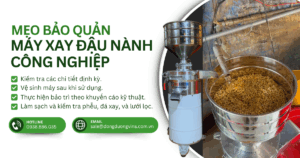 MẸO BẢO QUẢN MÁY XAY ĐẬU NÀNH CÔNG NGHIỆP ĐỂ MÁY HOẠT ĐỘNG BỀN HƠN